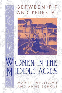 Between Pit And Pedestal: Women In The Middle Ages