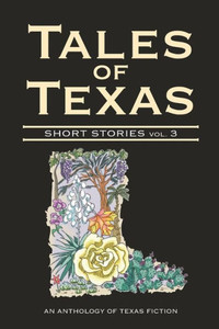 Tales Of Texas: Short Stories, Volume 3 Tales Of Texas: Short Stories, Volume 3