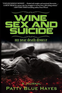 Wine Sex And Suicide My Near Death Divorce Wine Sex And Suicide My Near Death Divorce
