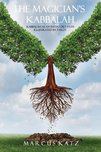The Magician's Kabbalah: Kabbalah As An Initiatory Path Illustrated By Tarot