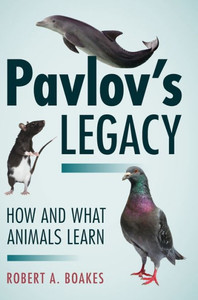 Pavlov's Legacy: How And What Animals Learn Pavlov's Legacy: How And What Animals Learn