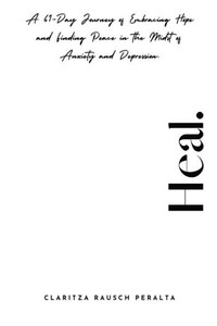 Heal.A 61-Day Journey Of Embracing Hope And Finding Peace In The Midst Of Anxiety And Depression Heal.A 61-Day Journey Of Embracing Hope And Finding Peace In The Midst Of Anxiety And Depression
