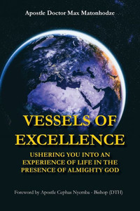 Vessels Of Excellence: Ushering You Into An Experience Of Life In The Presence Of Almighty God