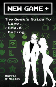 New Game +: The Geek's Guide To Love, Sex, & Dating