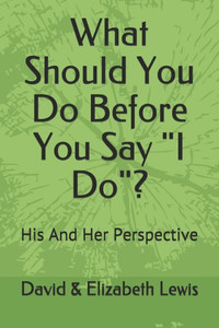 What Should You Do Before You Say "I Do?" What Should You Do Before You Say "I Do?"