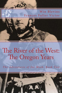 The River Of The West: The Adventures Of Joe Meek: The Oregon Years (Epic Adventures) The River Of The West: The Adventures Of Joe Meek: The Oregon Years (Epic Adventures)