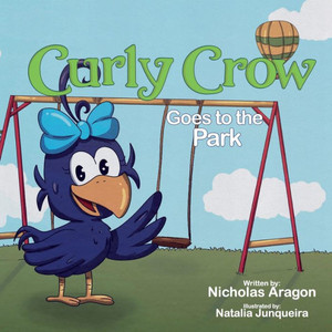 Curly Crow Goes To The Park (Curly Crow Children's Book Series) Curly Crow Goes To The Park (Curly Crow Children's Book Series)