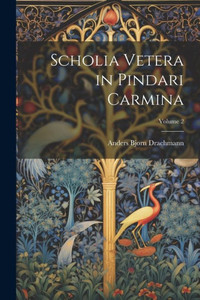 Scholia Vetera In Pindari Carmina; Volume 2 (Latin Edition)