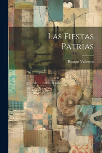 Las Fiestas Patrias Las Fiestas Patrias