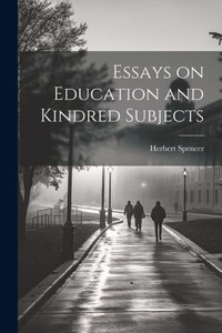 Essays On Education And Kindred Subjects