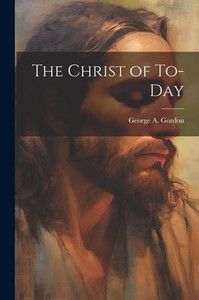 The Christ Of To-Day