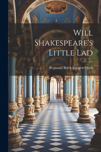 Will Shakespeare's Little Lad Will Shakespeare's Little Lad