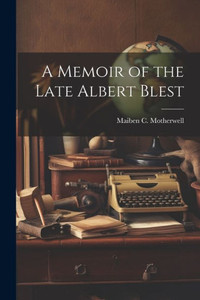 A Memoir Of The Late Albert Blest A Memoir Of The Late Albert Blest