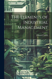 The Elements Of Industrial Management