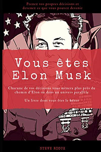 Vous Ãªtes Elon Musk: Un livre dont vous Ãªtes le héros (French Edition)