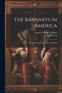 The Barnabys In America: Or, Adventures Of The Widow Wedded The Barnabys In America: Or, Adventures Of The Widow Wedded