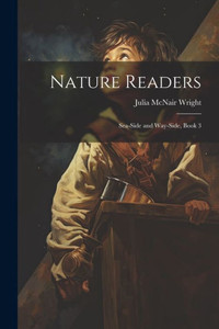 Nature Readers: Sea-Side And Way-Side, Book 3 Nature Readers: Sea-Side And Way-Side, Book 3