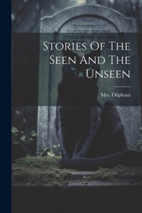 Stories Of The Seen And The Unseen Stories Of The Seen And The Unseen