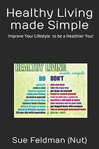 Healthy Living made Simple: Improve Your Lifestyle to be a Healthier You!