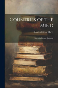 Countries Of The Mind; Essays In Literary Criticism Countries Of The Mind; Essays In Literary Criticism