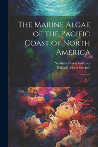 The Marine Algae Of The Pacific Coast Of North America: Pt. 2