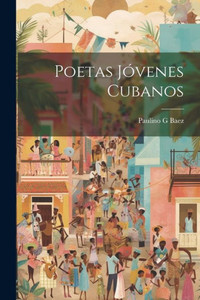 Poetas Jóvenes Cubanos (Spanish Edition) Poetas Jóvenes Cubanos (Spanish Edition)