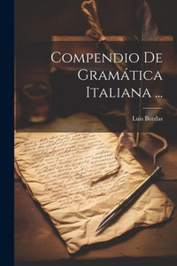 Compendio De Gramática Italiana ... (Spanish Edition) Compendio De Gramática Italiana ... (Spanish Edition)