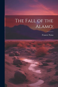 The Fall Of The Alamo; The Fall Of The Alamo;