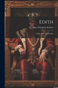 Edith: A Tale Of The Present Day