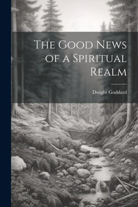 The Good News Of A Spiritual Realm The Good News Of A Spiritual Realm