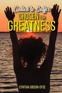 Called To Suffer: Chosen For Greatness Called To Suffer: Chosen For Greatness