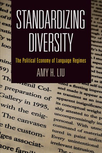 Standardizing Diversity: The Political Economy Of Language Regimes (National And Ethnic Conflict In The 21St Century)