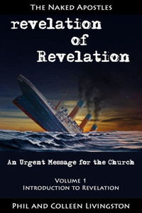 Revelation Of Revelation: An Urgent Message For The Church, Volume 1: Introduction To Revelation Revelation Of Revelation: An Urgent Message For The Church, Volume 1: Introduction To Revelation