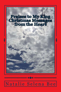 Praises To My King: Christmas Messages From The Heart
