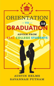 Orientation To Graduation 2.0: Advice From Real College Students Orientation To Graduation 2.0: Advice From Real College Students