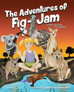 The Adventures Of Fig-Jam, A Little Girl From The Outback The Adventures Of Fig-Jam, A Little Girl From The Outback