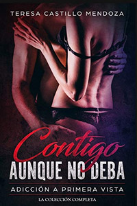 Contigo Aunque No Deba. Adicción a Primera Vista: La Colección Completa de Libros de Novelas Romanticas en Espanol (Libros 1-2) (Spanish Edition)