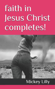 Faith In Jesus Christ Completes!: Salvation Is The Gift!
