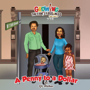 A Penny To A Dollar (Growing The Family Business...Coins Add Up) A Penny To A Dollar (Growing The Family Business...Coins Add Up)
