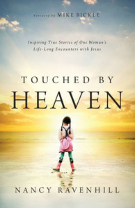 Touched By Heaven: Inspiring True Stories Of One Woman's Lifelong Encounters With Jesus