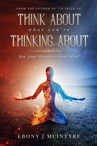 Think About What You'Re Thinking About: Are Your Thoughts Your Own? Think About What You'Re Thinking About: Are Your Thoughts Your Own?