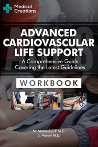 Advanced Cardiovascular Life Support (Acls) - A Comprehensive Guide Covering The Latest Guidelines: Workbook Advanced Cardiovascular Life Support (Acls) - A Comprehensive Guide Covering The Latest Guidelines: Workbook