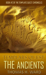 Templars Quest: The Ancients (Templars Quest Chronicles: A Historical Mystery) Templars Quest: The Ancients (Templars Quest Chronicles: A Historical Mystery)