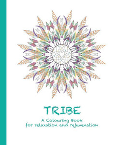 Tribe: A Colouring Book For Relaxation And Rejuvenation (Colouring For Relaxation And Rejuvenation) Tribe: A Colouring Book For Relaxation And Rejuvenation (Colouring For Relaxation And Rejuvenation)