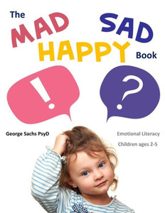 The Mad Sad Happy Book: Emotional Literacy For Preschoolers The Mad Sad Happy Book: Emotional Literacy For Preschoolers