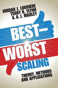 Best-Worst Scaling: Theory, Methods And Applications Best-Worst Scaling: Theory, Methods And Applications