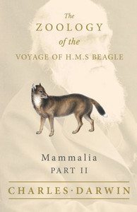 Mammalia - Part Ii - The Zoology Of The Voyage Of H.M.S Beagle; Under The Command Of Captain Fitzroy - During The Years 1832 To 1836 Mammalia - Part Ii - The Zoology Of The Voyage Of H.M.S Beagle; Under The Command Of Captain Fitzroy - During The Years 1832 To 1836