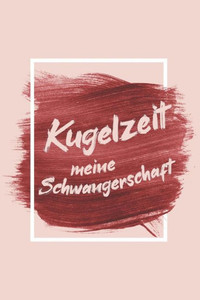 Kugelzeit - Meine Schwangerschaft: Erinnerungsalbum An Meine Schwangerschaft (German Edition)
