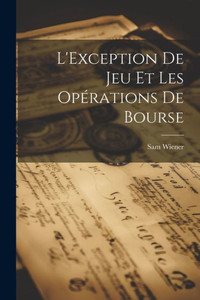 L'Exception De Jeu Et Les Opérations De Bourse (French Edition) L'Exception De Jeu Et Les Opérations De Bourse (French Edition)