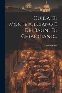 Guida Di Montepulciano E Dei Bagni Di Chianciano... (Italian Edition) Guida Di Montepulciano E Dei Bagni Di Chianciano... (Italian Edition)